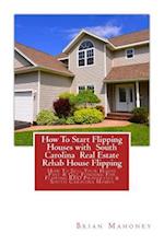 How To Start Flipping Houses with South Carolina Real Estate Rehab House Flipping: How To Sell Your House Fast & Get Funding For Flipping REO Proper