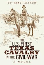 The U. S. First Texas Cavalry in the Civil War, a Novel
