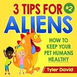3 Tips For Aliens: How to KEEP your Pet Humans HEALTHY 