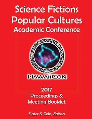 Proceedings of the 2017 Science Fictions & Popular Cultures Academic Conference