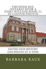 Thunder Bay, Ontario Book 4 (Fort William Book 2), in Colour Photos