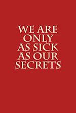 We Are Only as Sick as Our Secrets