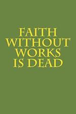 Faith Without Works Is Dead