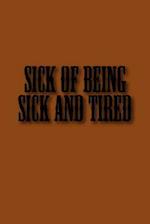 Sick of Being Sick and Tired