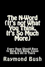 The N-Word (It's Not What You Think, It's So Much More)