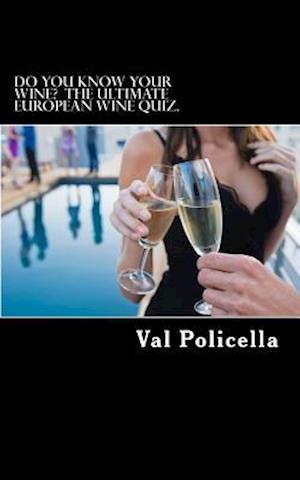 Do You Know Your Wine? the Ultimate European Wine Quiz.