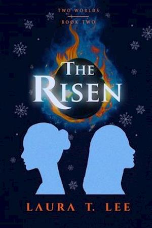 The Risen: Written by Laura T. Lee at age 11, 50,000 words (Two Worlds - Book 2)