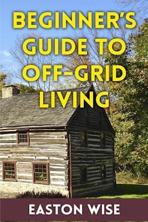 Beginner's Guide to Off-Grid Living