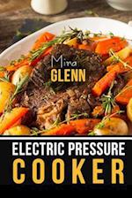 Electric Pressure Cooker the Best 99 Recipes of Your Favorite Quick and Easy Pressure Cooker Cookbook
