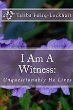 I Am A Witness:: Unquestionably He Lives 