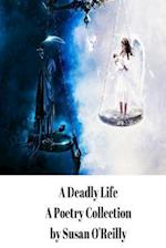 A Deadly Life: A Poetry and Microfiction Collection 