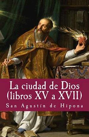 La Ciudad de Dios XV a XVII