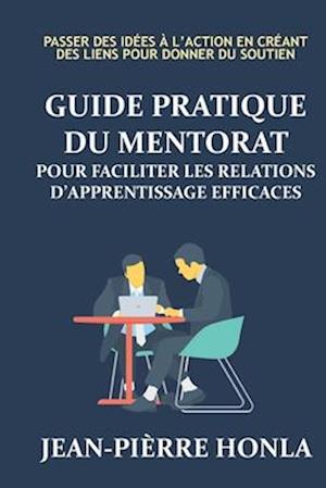 Guide Pratique Du Mentorat Pour Faciliter Les Relations d'Apprentissage Éfficaces