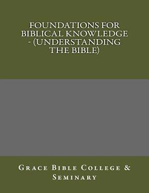Foundations for Biblical Knowledge - (Understanding the Bible)
