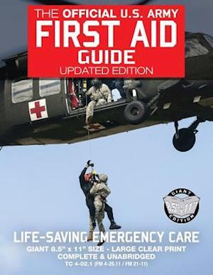 The Official US Army First Aid Guide - Updated Edition - Tc 4-02.1 (FM 4-25.11