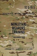 Tc 3-19.5 Nonlethal Weapons Training