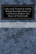 Life and Travel in India Being Recollections of a Journey Before the Days of Railroads