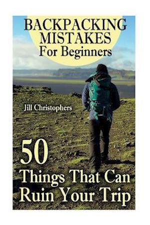 Backpacking Mistakes for Beginners