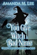 You Give Witch a Bad Name