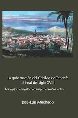 La Gobernación del Cabildo de Tenerife Al Final del Siglo XVIII