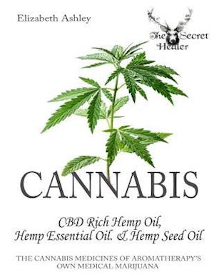 Cannabis: CBD Rich Hemp Oil, Hemp Essential Oil and Hemp Seed Oil: The Cannabis Medicines of Aromatherapy's Own Medical Marijuana (Black and White Edi