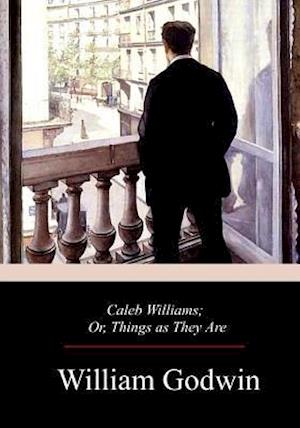 Caleb Williams; Or, Things as They Are