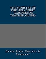 The Ministry of the Holy Spirit - (Counselor, Teacher, Guide)