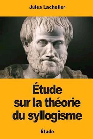 Étude Sur La Théorie Du Syllogisme