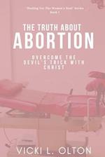 The Truth About Abortion: Overcome The Devil's Trick With Christ 