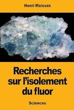 Recherches Sur l'Isolement Du Fluor