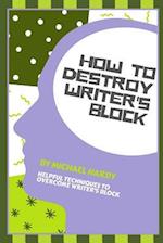 How To Destroy Writer's Block