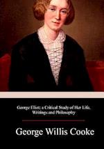 George Eliot; A Critical Study of Her Life, Writings and Philosophy