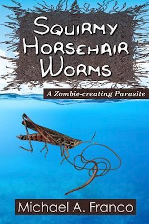 Squirmy Horsehair Worms