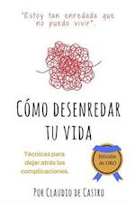 Cómo Desenredar Tu Vida - Edición de Oro