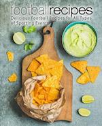Football Recipes: Delicious Football Recipes for All Types of Sporting Events 