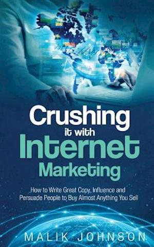 Crushing It with Internet Marketing