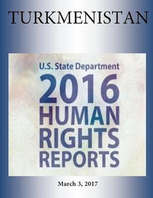 Turkmenistan 2016 Human Rights Report