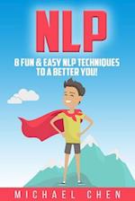 NLP: 8 Fun & Easy NLP Techniques To A Better You! 