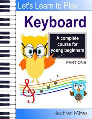 Learn to Play Keyboard: a complete course for kids | suitable for keyboard and piano