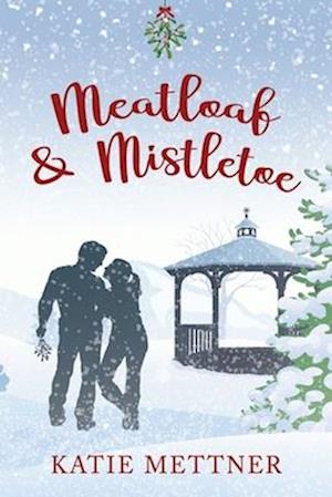 Meatloaf And Mistletoe: A Bells Pass Novel