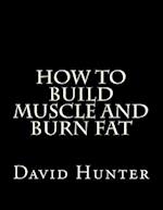 How to Build Muscle and Burn Fat