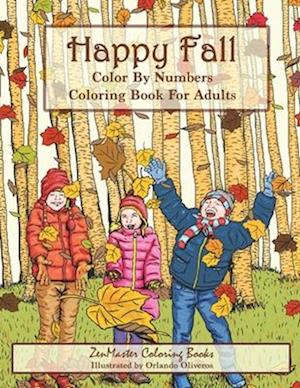 Color By Numbers Coloring Book For Adults: Happy Fall: Autumn Scenes Adult Coloring Book with Fall Scenes, Forests, Pumpkins, Leaves, Cats, and more!