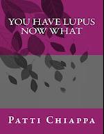 You Have Lupus Now What