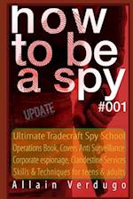 How to Be a Spy: Ultimate Tradecraft Spy School Operations Book, Covers Anti Surveillance Detection, CIA Cold War & Corporate espionage, Clandestine S