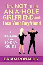 How Not to Be an A-Hole Girlfriend and Lose Your Boyfriend