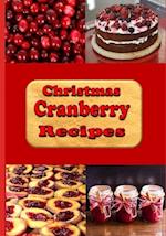 Christmas Cranberry Recipes: Cooking with Cranberries for the Holidays 