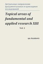 Topical Areas of Fundamental and Applied Research XIII. Vol. 2
