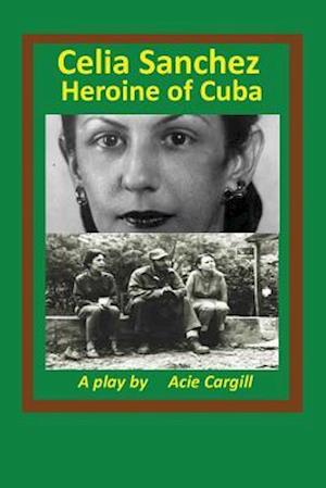 Celia Sanchez, Heroine of Cuba