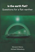 Is the earth flat?: Questions for a flat-earther 