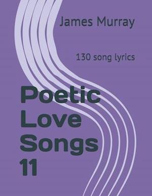 Poetic Love Songs 11: 130 song lyrics